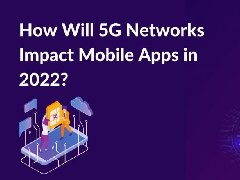 2022年，5G網(wǎng)絡(luò)將如何影響APP制作，5G時(shí)代開(kāi)發(fā)app的特點(diǎn)